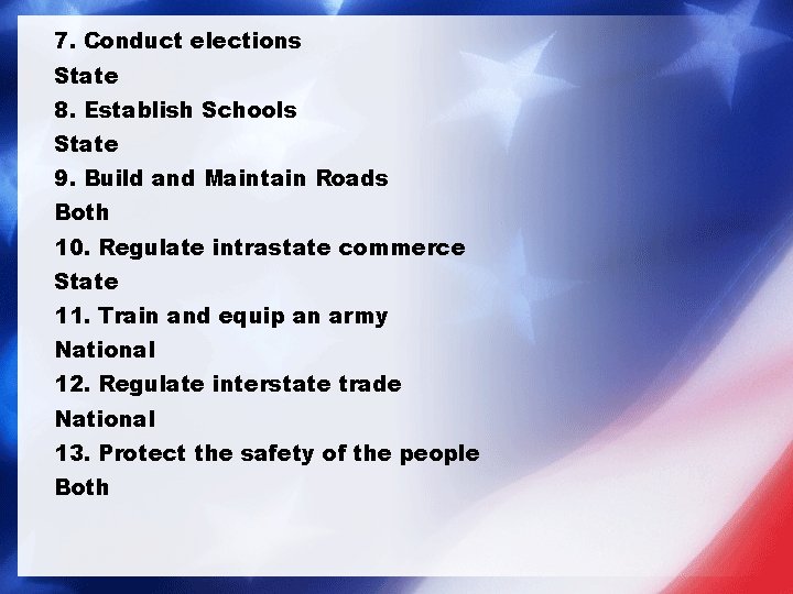 7. Conduct elections State 8. Establish Schools State 9. Build and Maintain Roads Both 7. Conduct elections State 8. Establish Schools State 9. Build and Maintain Roads Both