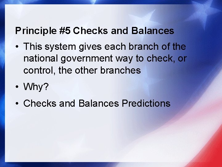 Principle #5 Checks and Balances • This system gives each branch of the national Principle #5 Checks and Balances • This system gives each branch of the national
