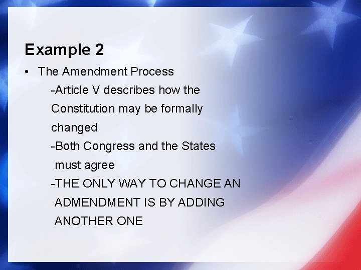 Example 2 • The Amendment Process -Article V describes how the Constitution may be Example 2 • The Amendment Process -Article V describes how the Constitution may be