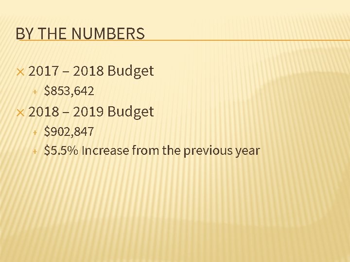 BY THE NUMBERS ✕ 2017 – 2018 Budget + $853, 642 ✕ 2018 –