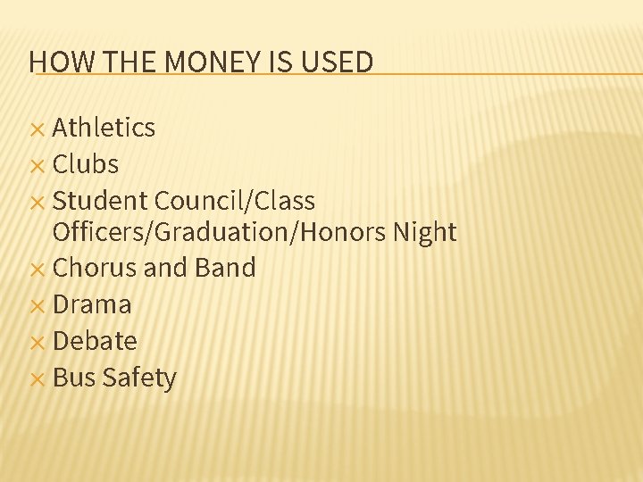 HOW THE MONEY IS USED ✕ Athletics ✕ Clubs ✕ Student Council/Class Officers/Graduation/Honors Night