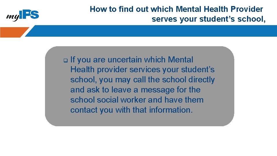 How to find out which Mental Health Provider serves your student’s school, q If