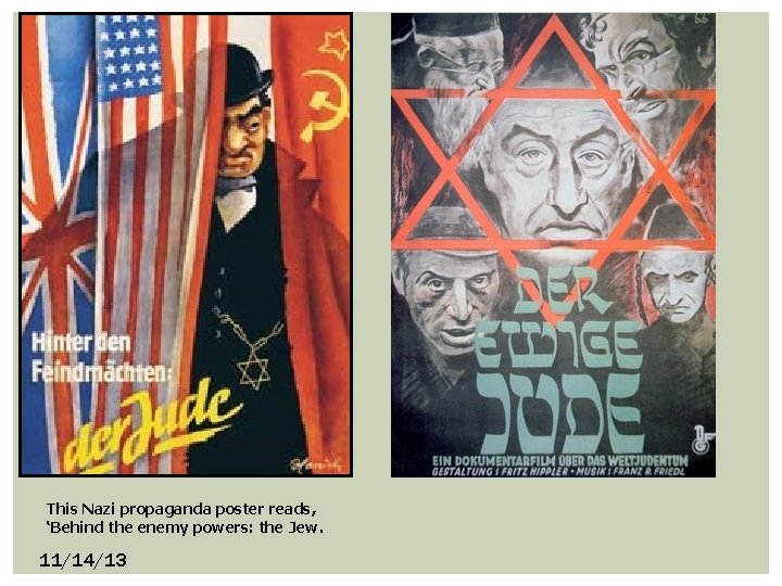 This Nazi propaganda poster reads, ‘Behind the enemy powers: the Jew. 11/14/13 
