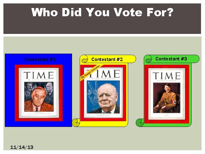 Who Did You Vote For? Contestant #1 11/14/13 Contestant #2 Contestant #3 