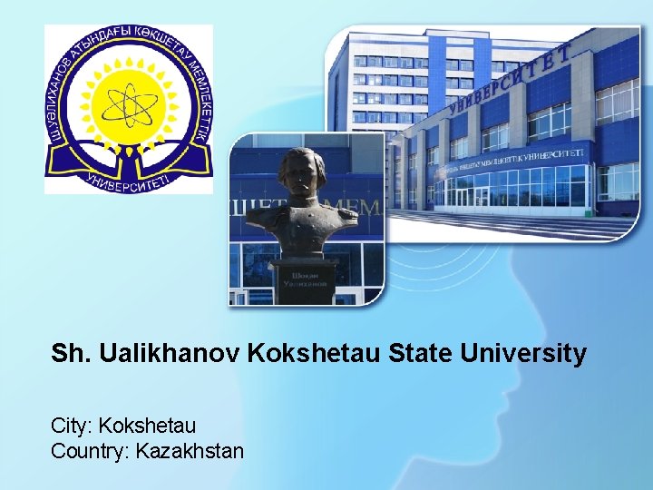 Sh. Ualikhanov Kokshetau State University City: Kokshetau Country: Kazakhstan 