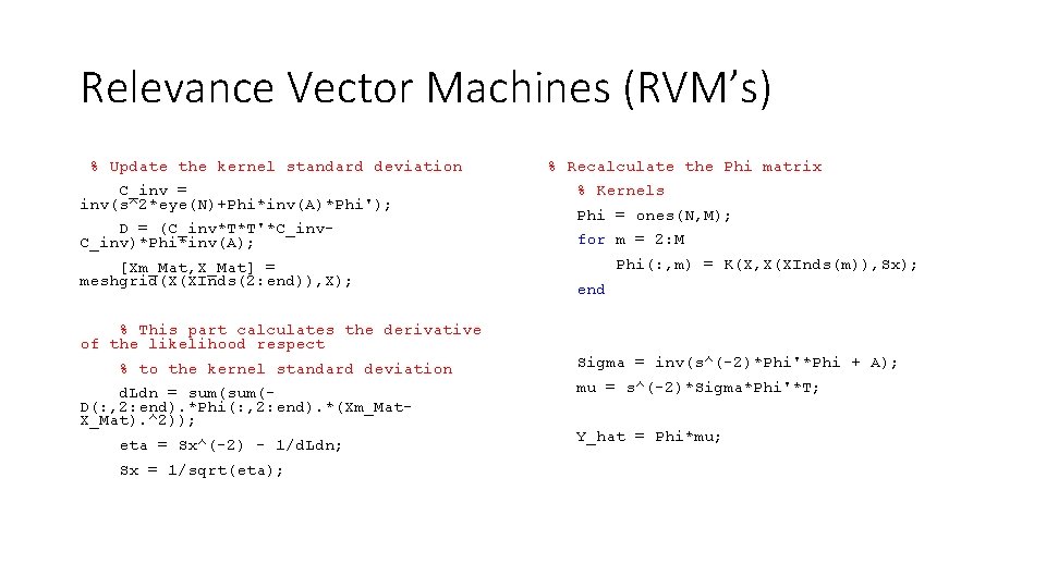 Relevance Vector Machines (RVM’s) % Update the kernel standard deviation C_inv = inv(s^2*eye(N)+Phi*inv(A)*Phi'); D
