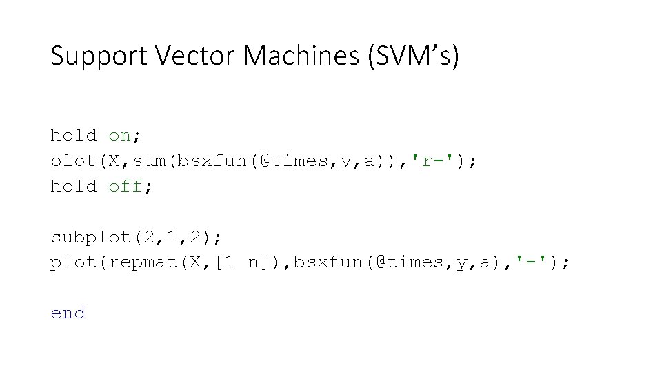 Support Vector Machines (SVM’s) hold on; plot(X, sum(bsxfun(@times, y, a)), 'r-'); hold off; subplot(2,