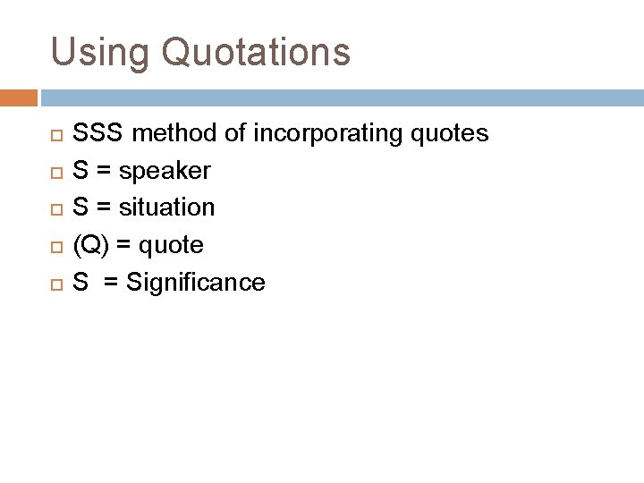 Using Quotations SSS method of incorporating quotes S = speaker S = situation (Q)