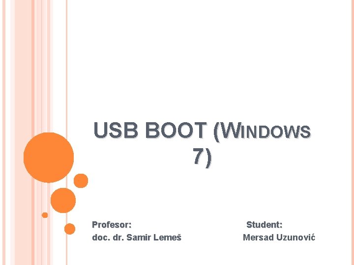 USB BOOT (WINDOWS 7) Profesor: doc. dr. Samir Lemeš Student: Mersad Uzunović 
