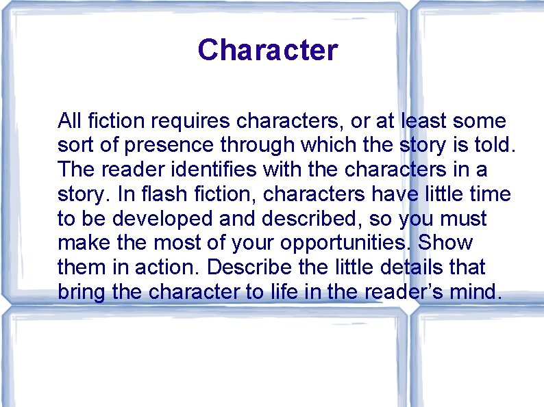 Character All fiction requires characters, or at least some sort of presence through which