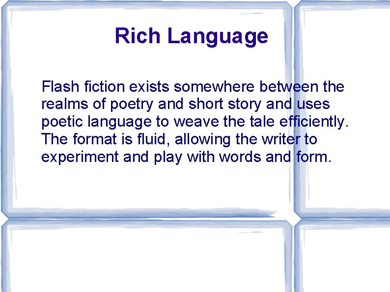 Rich Language Flash fiction exists somewhere between the realms of poetry and short story