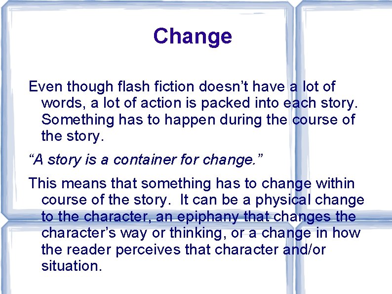 Change Even though flash fiction doesn’t have a lot of words, a lot of