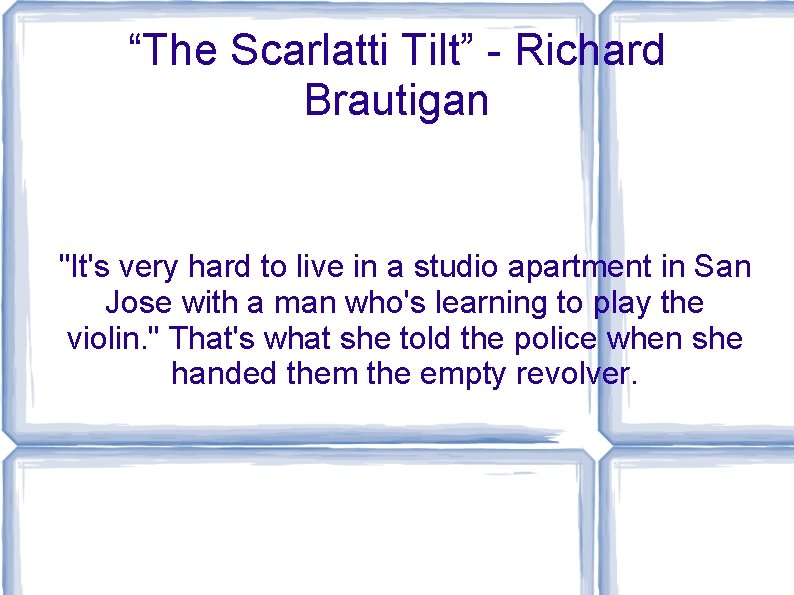 “The Scarlatti Tilt” - Richard Brautigan "It's very hard to live in a studio