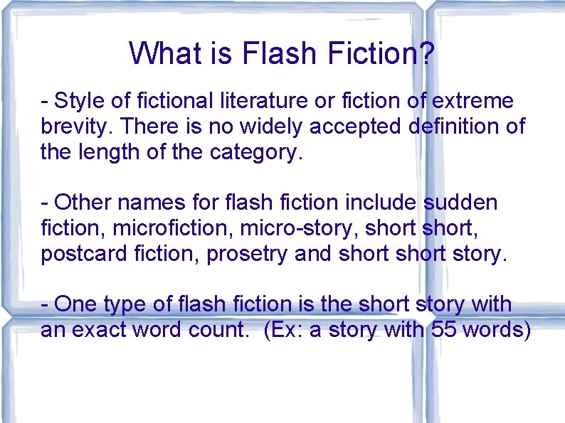 What is Flash Fiction? - Style of fictional literature or fiction of extreme brevity.