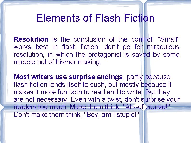 Elements of Flash Fiction Resolution is the conclusion of the conflict. "Small" works best