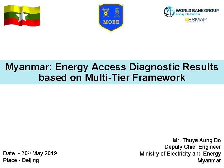 Myanmar: Energy Access Diagnostic Results based on Multi-Tier Framework Date - 30 th May,