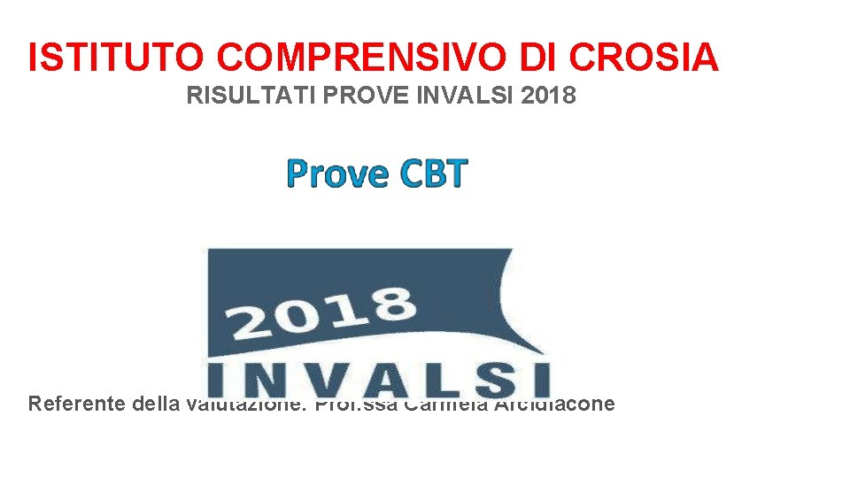 ISTITUTO COMPRENSIVO DI CROSIA RISULTATI PROVE INVALSI 2018 Referente della valutazione: Prof. ssa Carmela