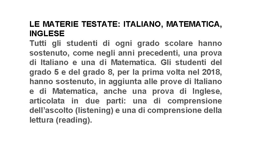 LE MATERIE TESTATE: ITALIANO, MATEMATICA, INGLESE Tutti gli studenti di ogni grado scolare hanno