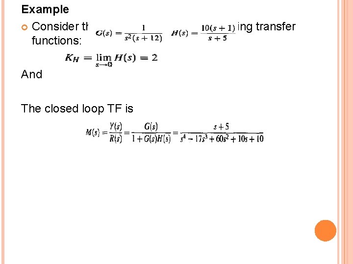 Example Consider that the system has the following transfer functions: And The closed loop