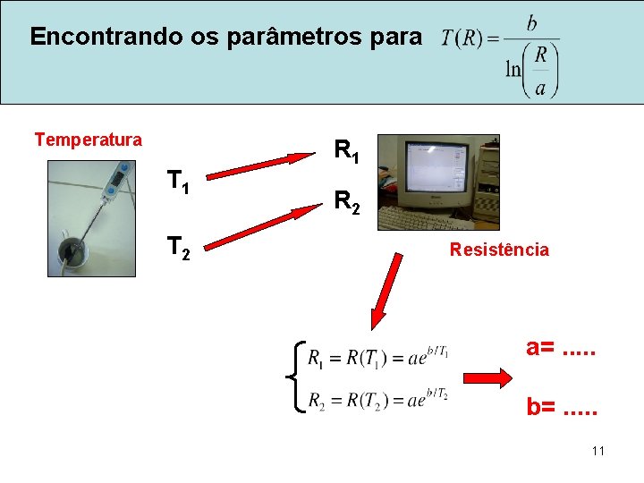 Encontrando os parâmetros para Temperatura T 1 T 2 R 1 R 2 Resistência