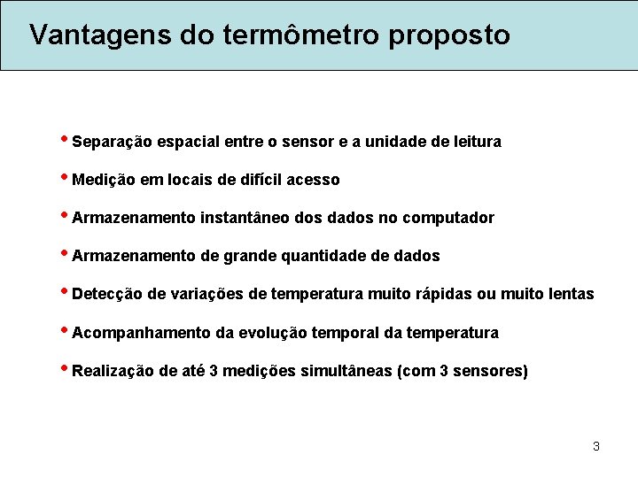 Vantagens do termômetro proposto • Separação espacial entre o sensor e a unidade de