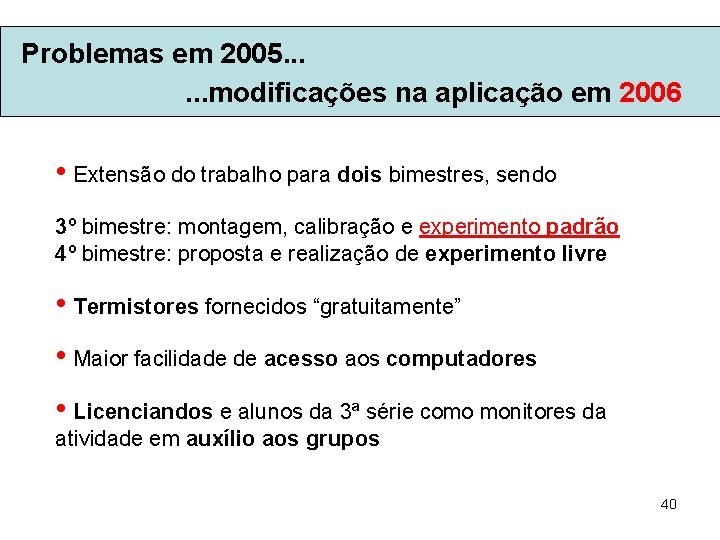 Problemas em 2005. . . modificações na aplicação em 2006 • Extensão do trabalho