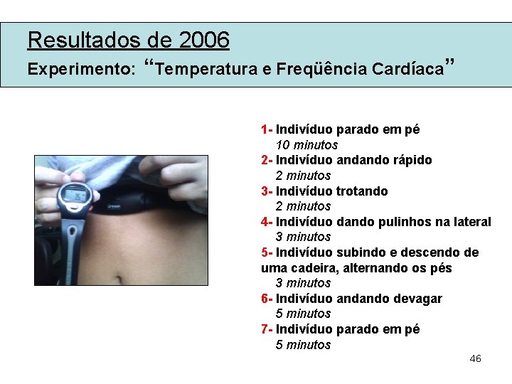 Resultados de 2006 Experimento: “Temperatura e Freqüência Cardíaca” 1 - Indivíduo parado em pé