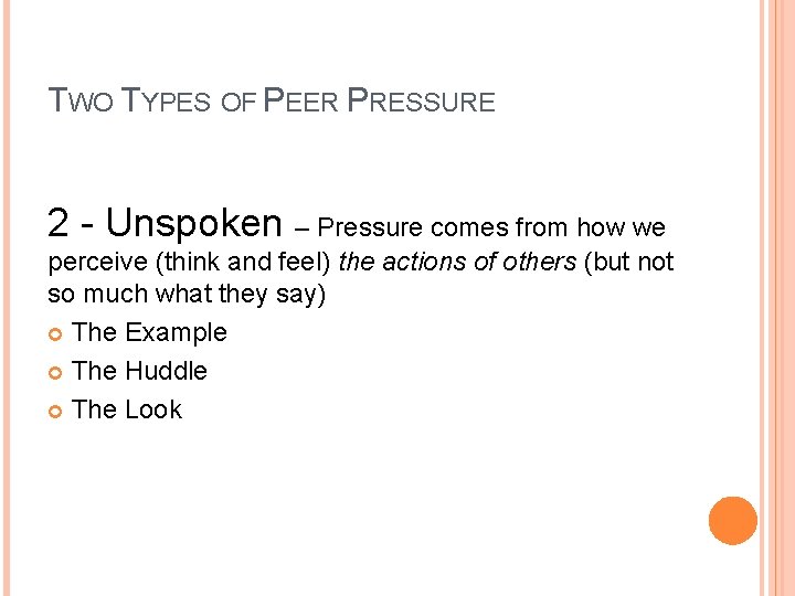 TWO TYPES OF PEER PRESSURE 2 - Unspoken – Pressure comes from how we