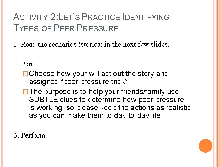 ACTIVITY 2: LET’S PRACTICE IDENTIFYING TYPES OF PEER PRESSURE 1. Read the scenarios (stories)