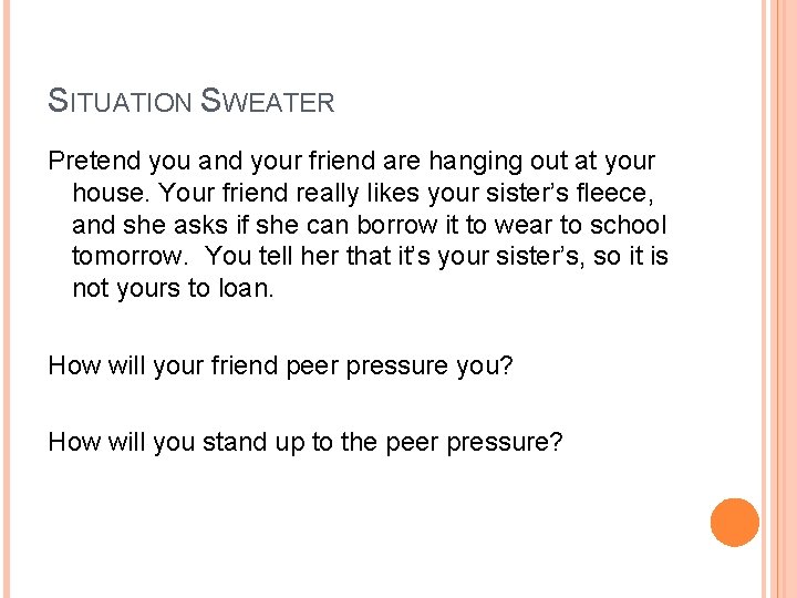 SITUATION SWEATER Pretend you and your friend are hanging out at your house. Your