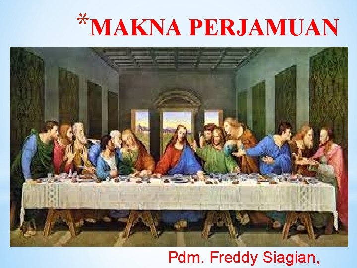 *MAKNA PERJAMUAN KUDUS Pdm. Freddy Siagian, 