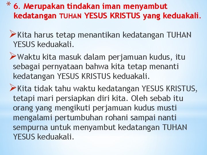 * 6. Merupakan tindakan iman menyambut kedatangan TUHAN YESUS KRISTUS yang keduakali. ØKita harus