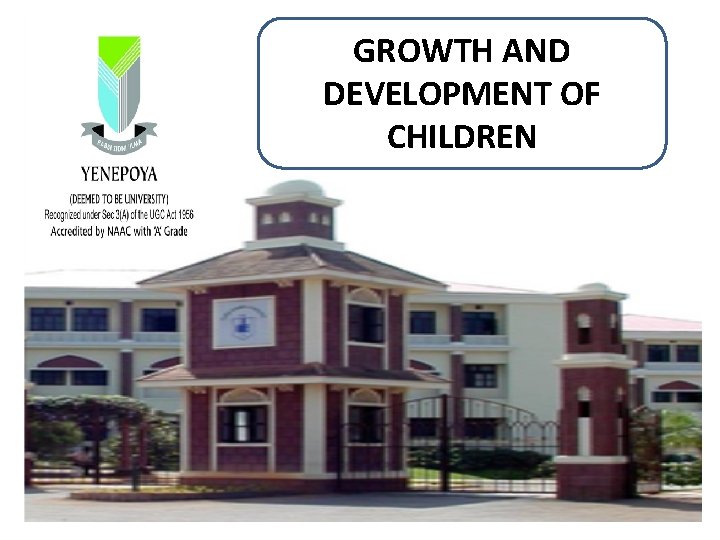 GROWTH AND DEVELOPMENT OF CHILDREN 