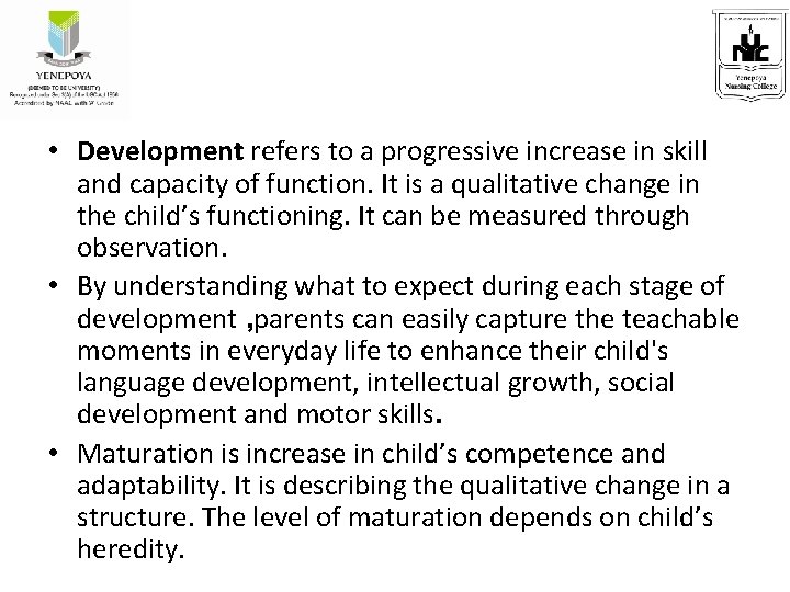  • Development refers to a progressive increase in skill and capacity of function.
