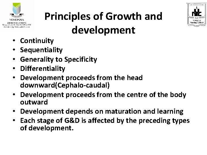 Principles of Growth and development Continuity Sequentiality Generality to Specificity Differentiality Development proceeds from