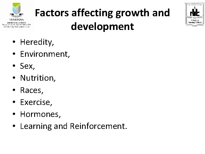 Factors affecting growth and development • • Heredity, Environment, Sex, Nutrition, Races, Exercise, Hormones,