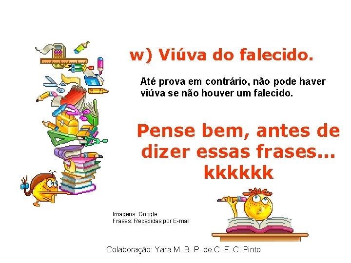 w) Viúva do falecido. Até prova em contrário, não pode haver viúva se não