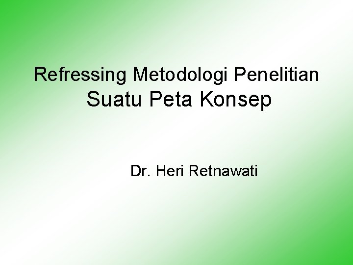 Refressing Metodologi Penelitian Suatu Peta Konsep Dr. Heri Retnawati 