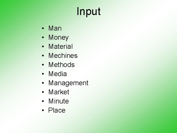 Input • • • Man Money Material Mechines Methods Media Management Market Minute Place