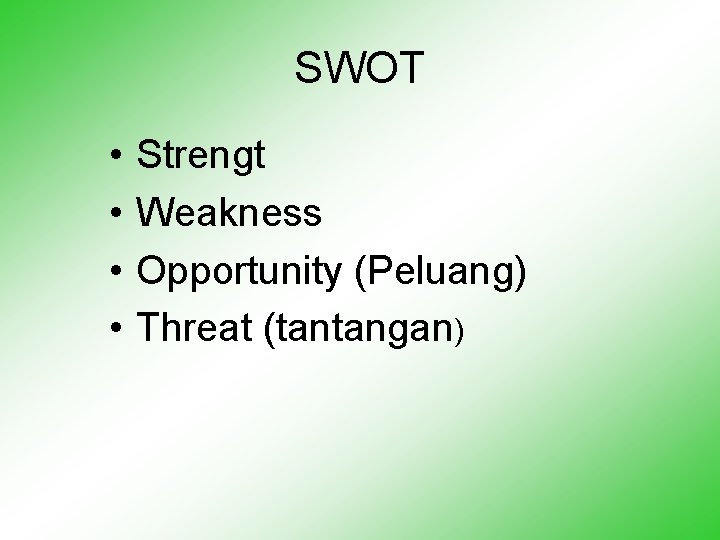 SWOT • • Strengt Weakness Opportunity (Peluang) Threat (tantangan) 