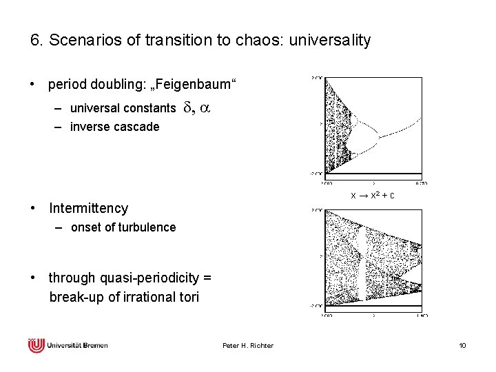 6. Scenarios of transition to chaos: universality • period doubling: „Feigenbaum“ – universal constants