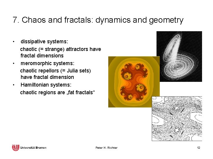 7. Chaos and fractals: dynamics and geometry • • • dissipative systems: chaotic (=