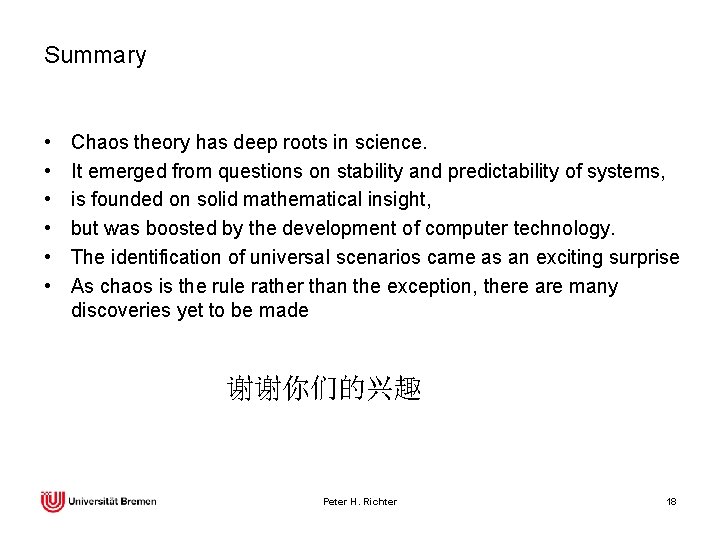 Summary • • • Chaos theory has deep roots in science. It emerged from