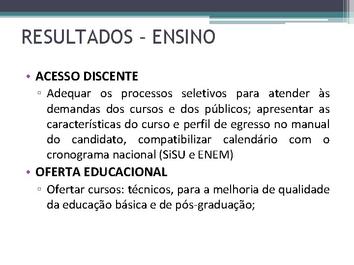 RESULTADOS – ENSINO • ACESSO DISCENTE ▫ Adequar os processos seletivos para atender às