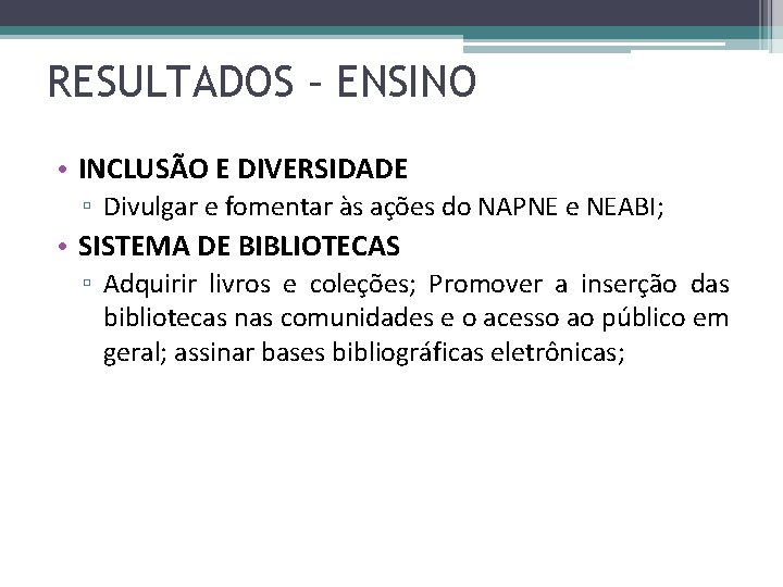 RESULTADOS – ENSINO • INCLUSÃO E DIVERSIDADE ▫ Divulgar e fomentar às ações do