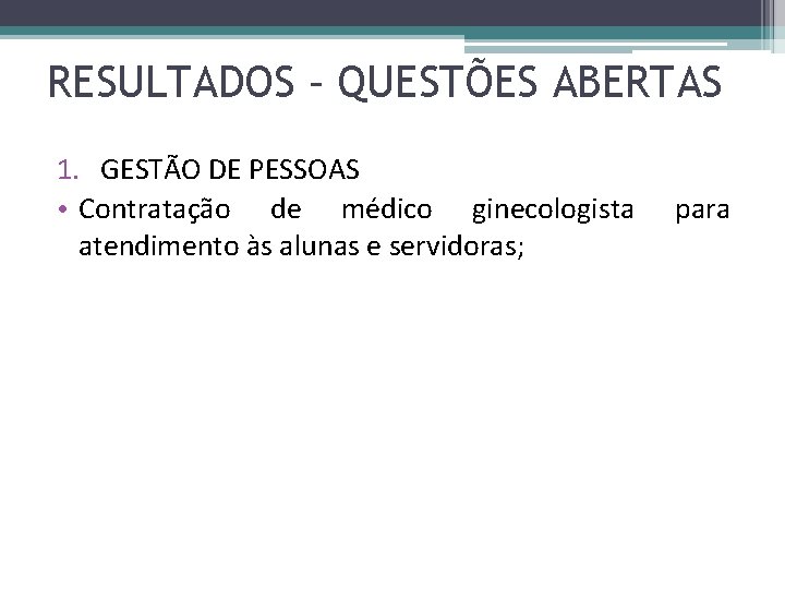 RESULTADOS – QUESTÕES ABERTAS 1. GESTÃO DE PESSOAS • Contratação de médico ginecologista atendimento