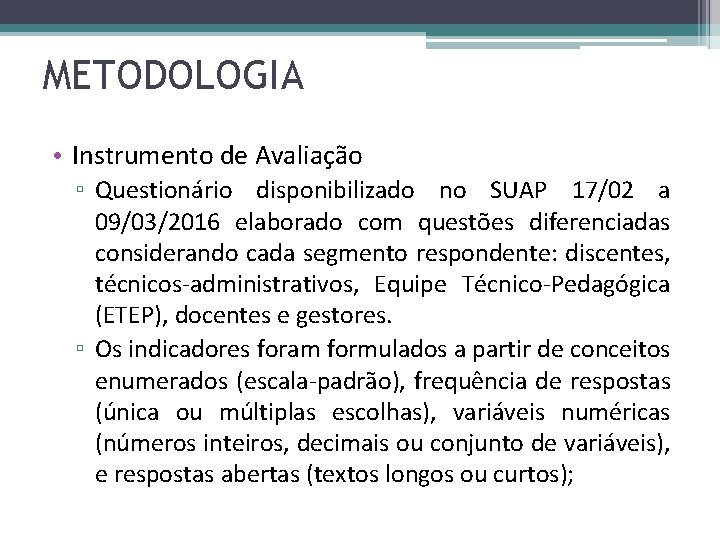 METODOLOGIA • Instrumento de Avaliação ▫ Questionário disponibilizado no SUAP 17/02 a 09/03/2016 elaborado