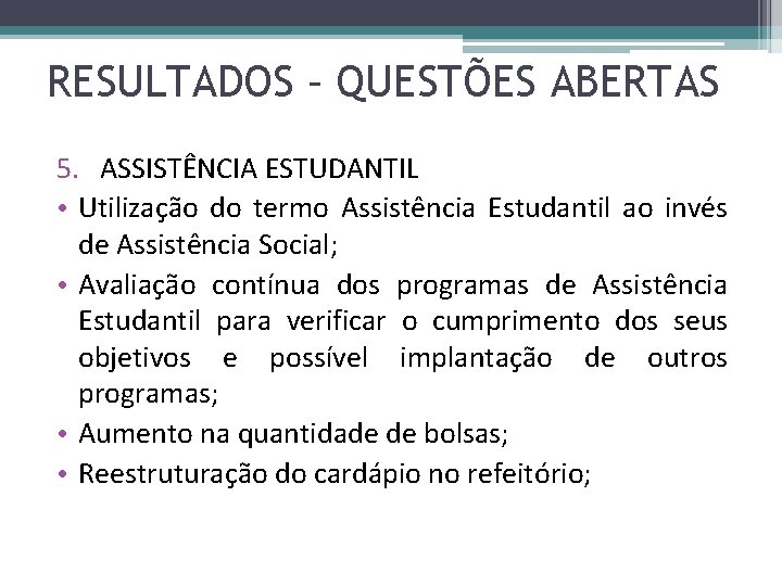 RESULTADOS – QUESTÕES ABERTAS 5. ASSISTÊNCIA ESTUDANTIL • Utilização do termo Assistência Estudantil ao