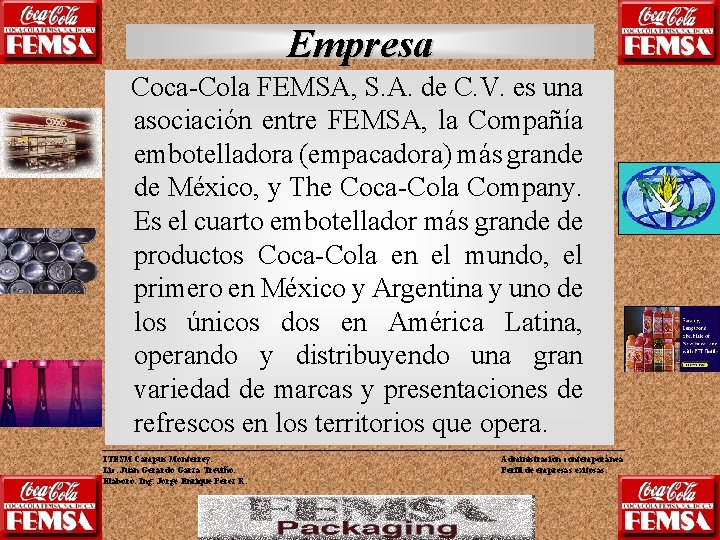 Empresa Coca-Cola FEMSA, S. A. de C. V. es una asociación entre FEMSA, la