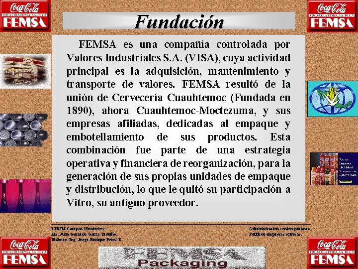 Fundación FEMSA es una compañía controlada por Valores Industriales S. A. (VISA), cuya actividad